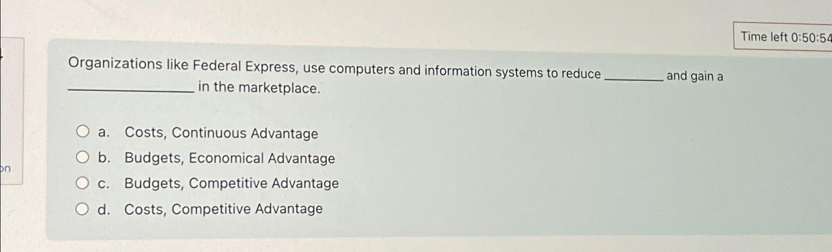  Time left 0:50:54 Organizations like Federal Express, use computers and information