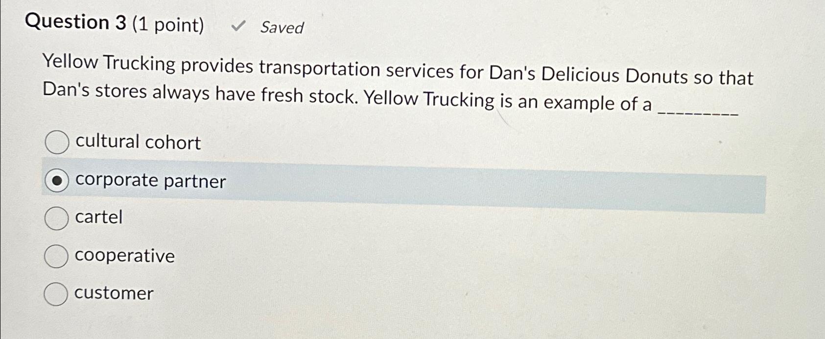  Question 3(1 point) Saved Yellow Trucking provides transportation services for Dan's