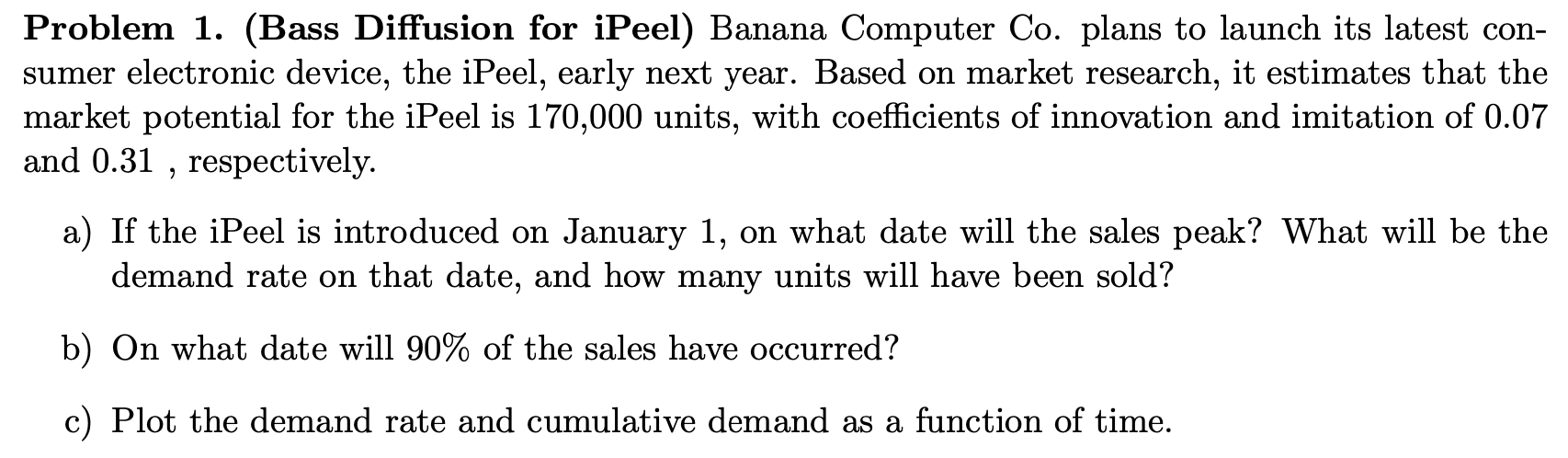  Problem 1. (Bass Diffusion for iPeel) Banana Computer Co. plans to