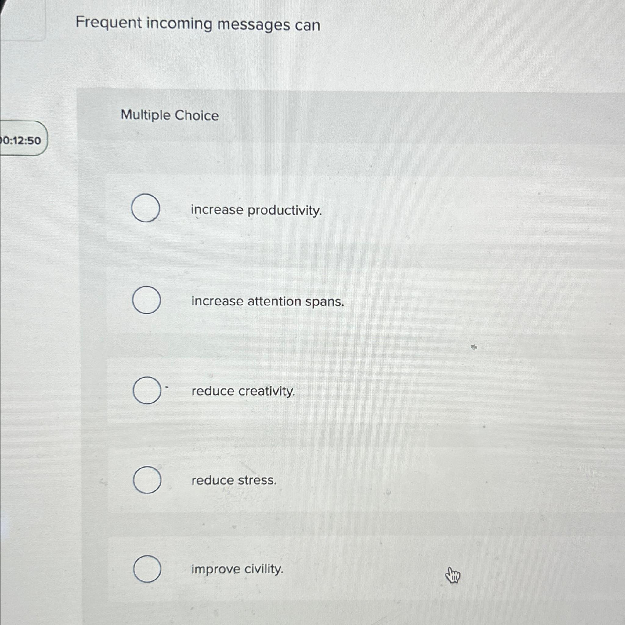  Frequent incoming messages can Multiple Choice increase productivity. increase attention spans.