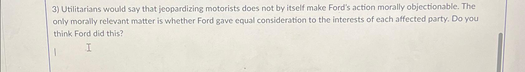  Utilitarians would say that jeopardizing motorists does not by itself make