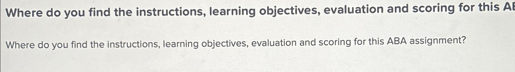  Where do you find the instructions, learning objectives, evaluation and scoring