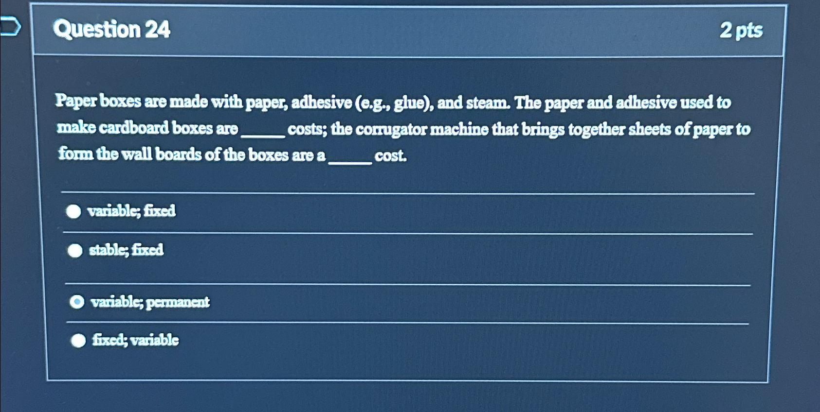  Question 24 2pts Paper boxes are made with paper, adhesive (e.g.,