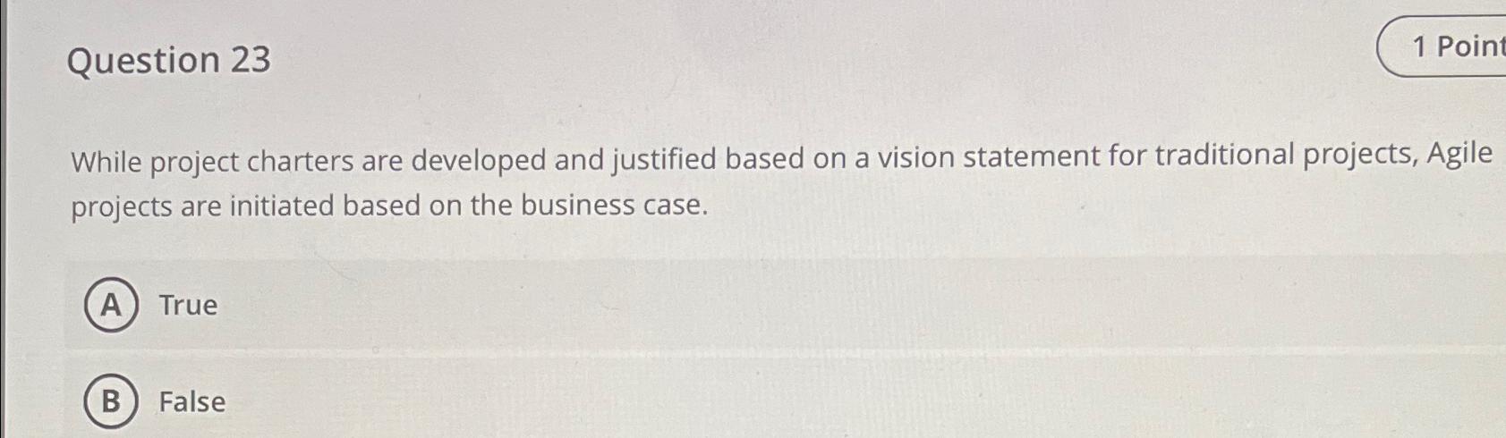 Question 23 1 Poin While project charters are developed and justified