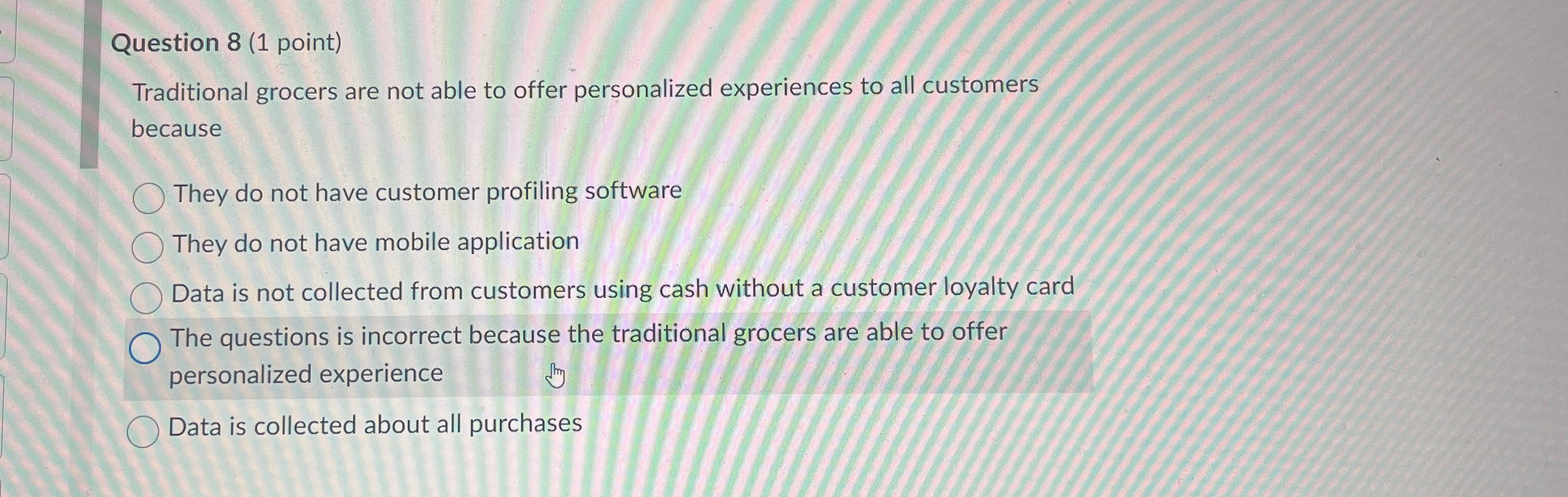  Question 8(1 point) Traditional grocers are not able to offer personalized