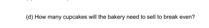 receive credit for the answer. Hometown Bakery specializes in cupcakes. The annual
