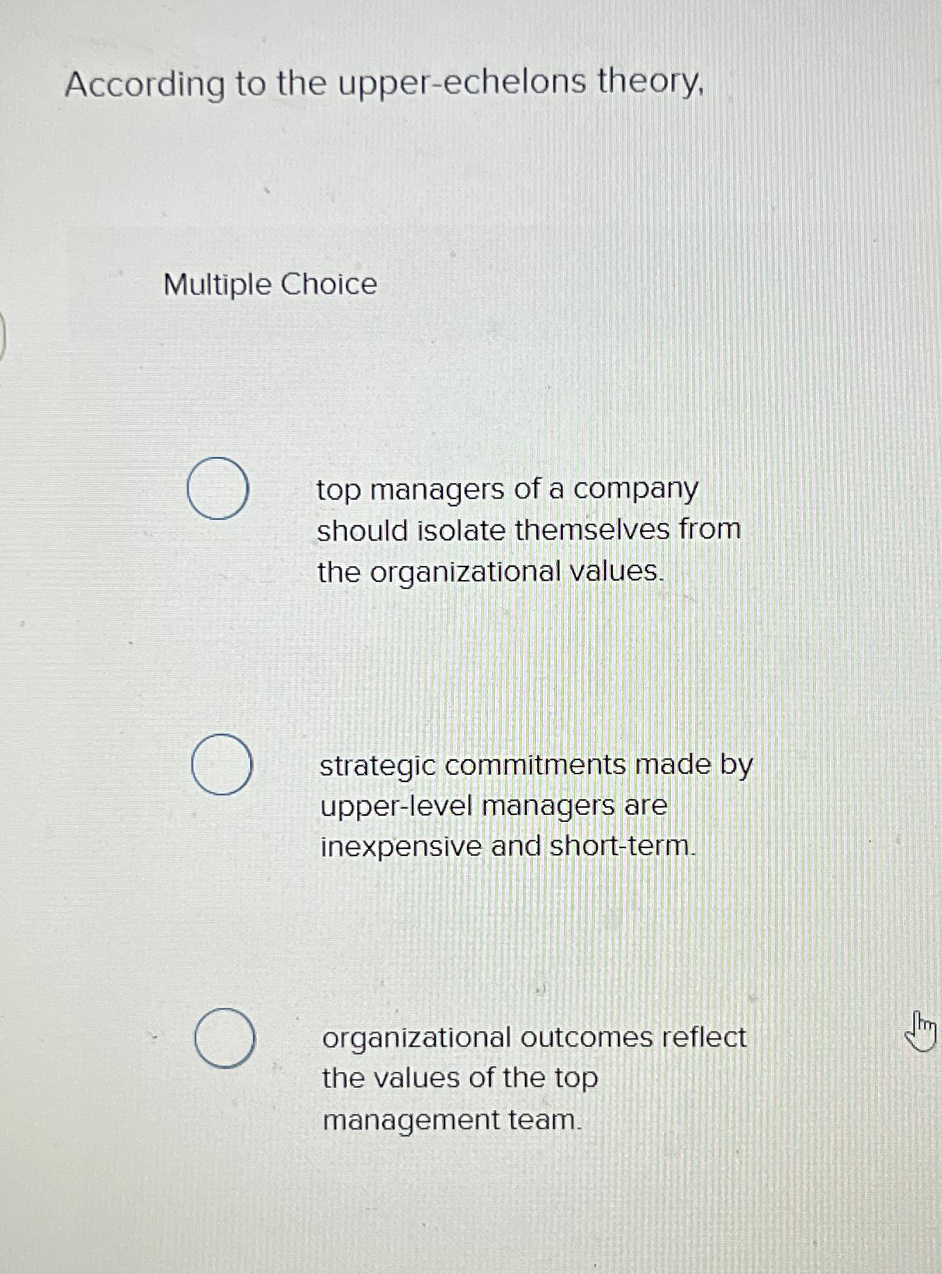  According to the upper-echelons theory, Multiple Choice top managers of a