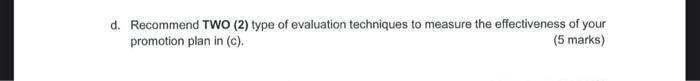  d. Recommend TWO (2) type of evaluation techniques to measure the