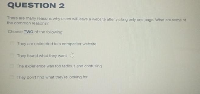  QUESTION 2 There are many reasons why users will leave a