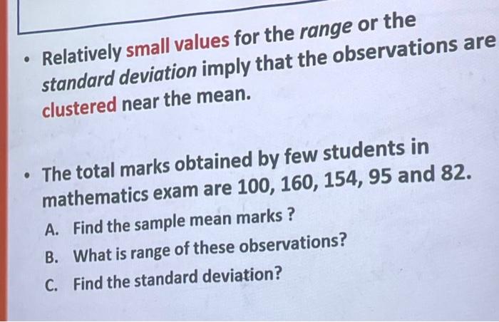  Relatively small values for the range or the standard deviation imply