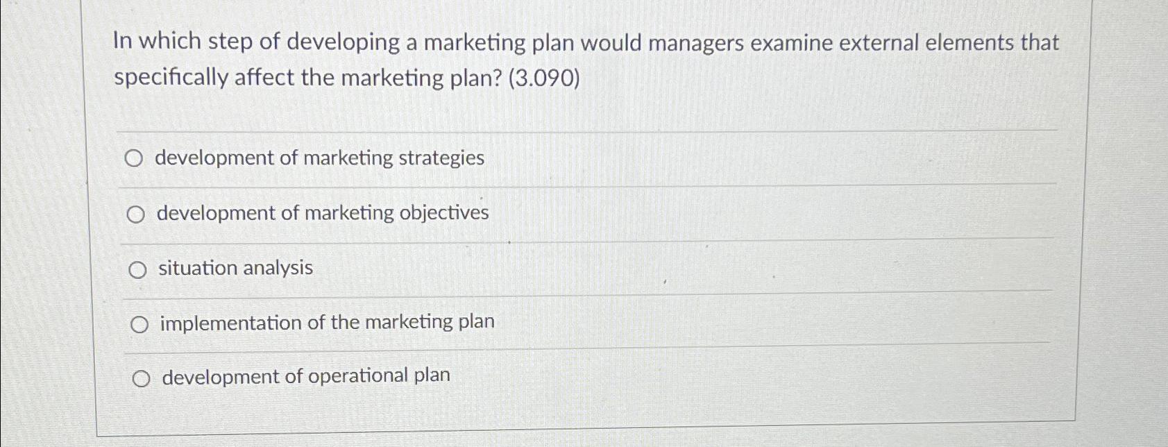  In which step of developing a marketing plan would managers examine
