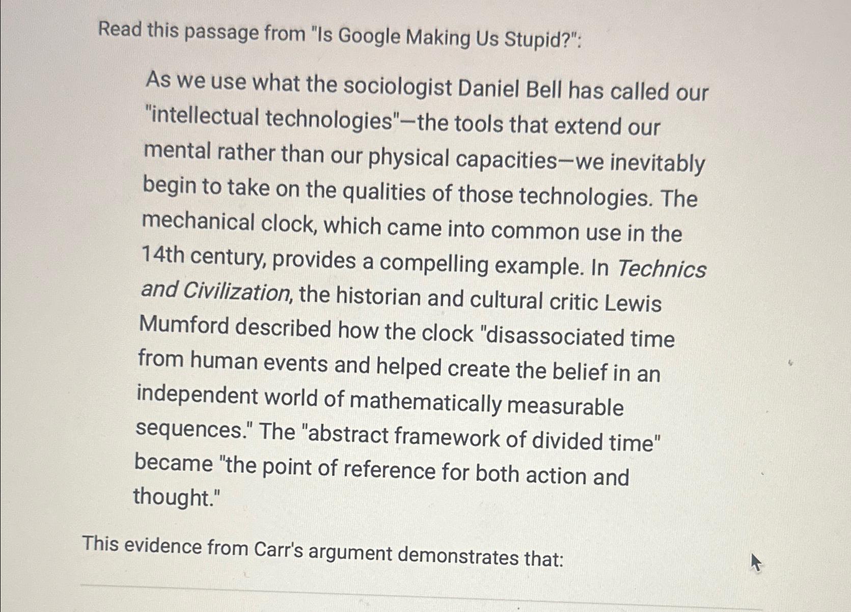  Read this passage from "Is Google Making Us Stupid?": As we