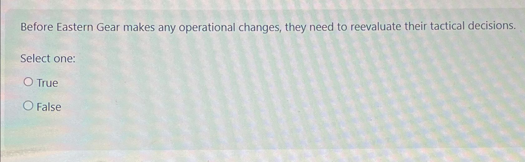  Before Eastern Gear makes any operational changes, they need to reevaluate