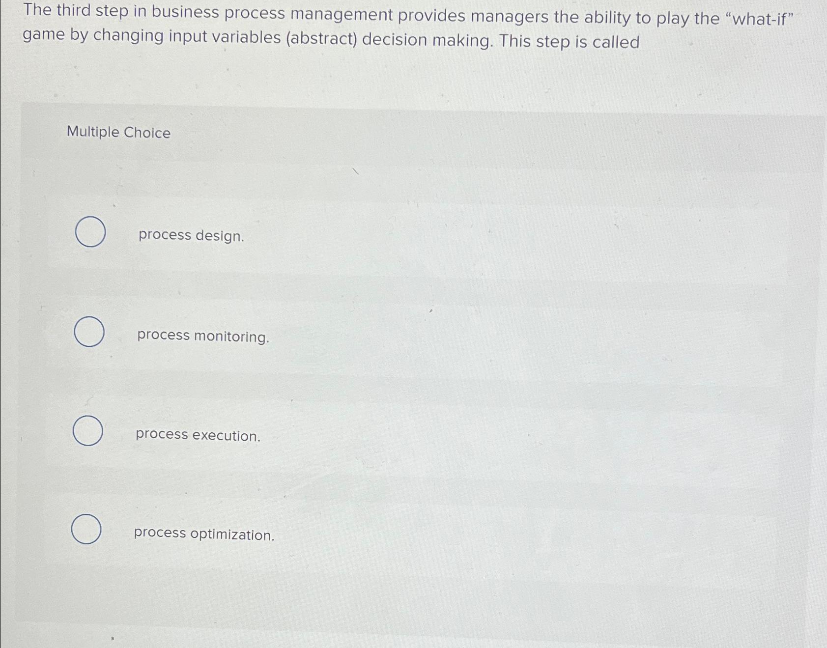  The third step in business process management provides managers the ability