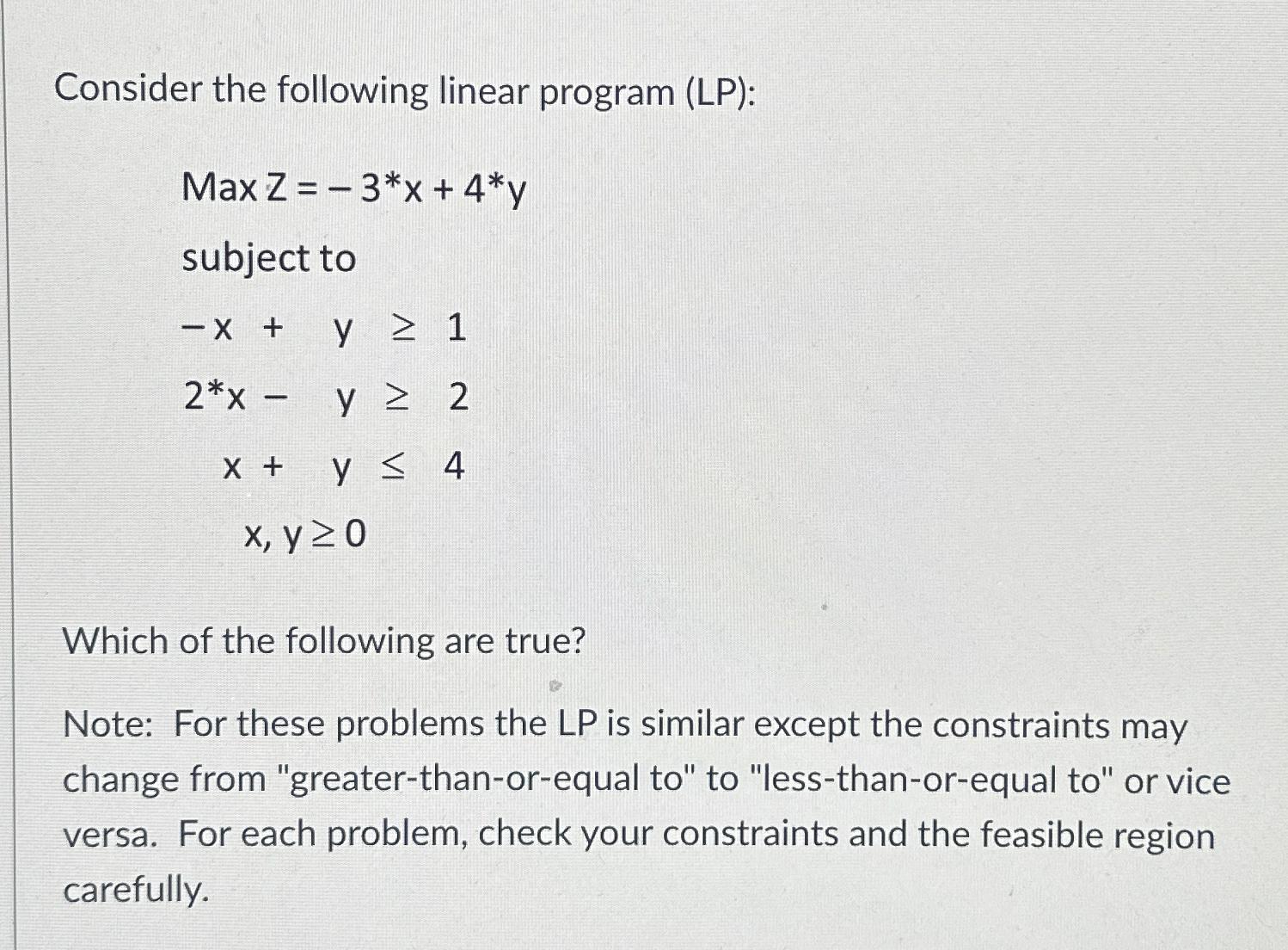  Consider the following linear program (LP): Maxz=-3**x+4**y subject to -x+y1 2**x-y2