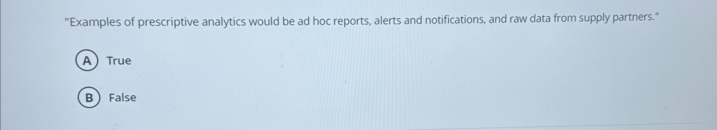  "Examples of prescriptive analytics would be ad hoc reports, alerts and
