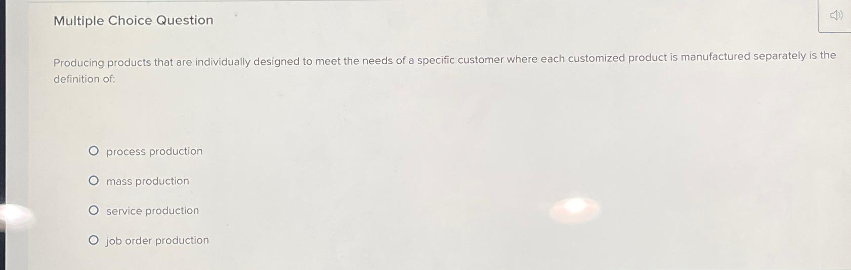  Multiple Choice Question Producing products that are individually designed to meet