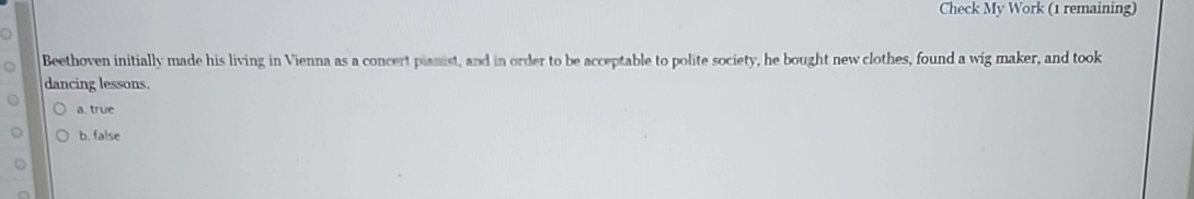  Check My Work (1 remaining) Beethoven initially made his living in