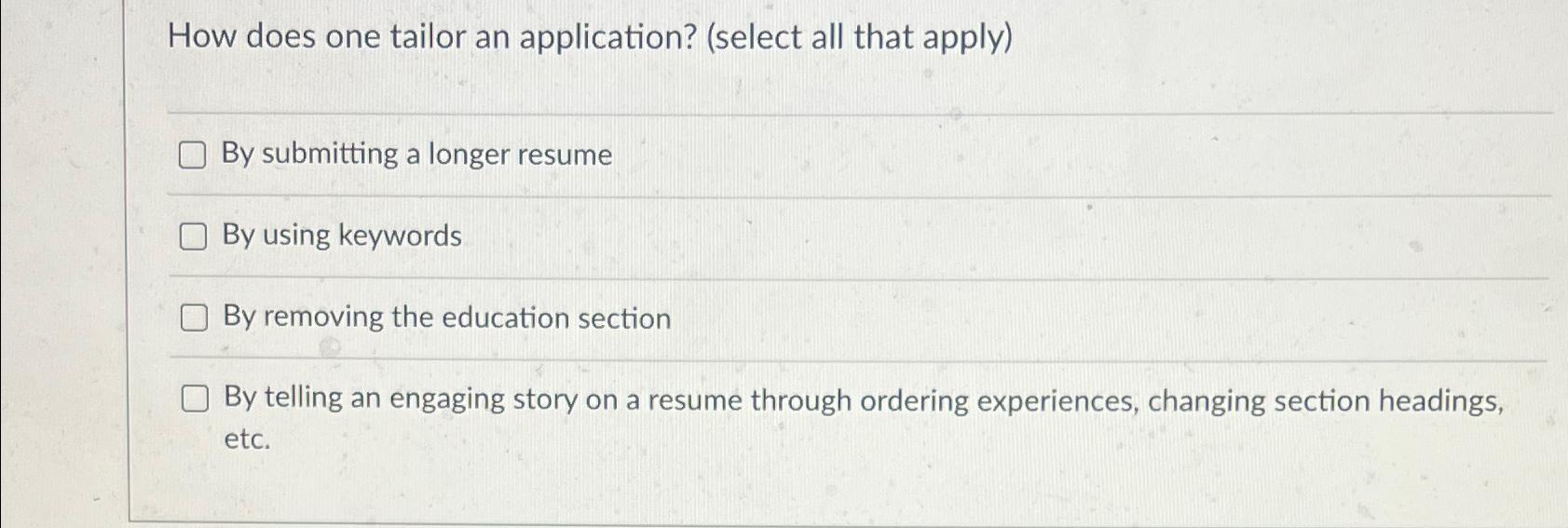  How does one tailor an application? (select all that apply) By