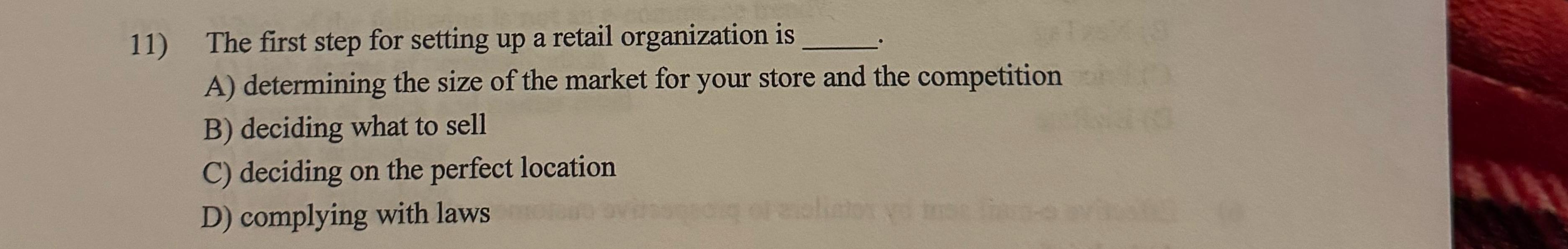  The first step for setting up a retail organization is A)