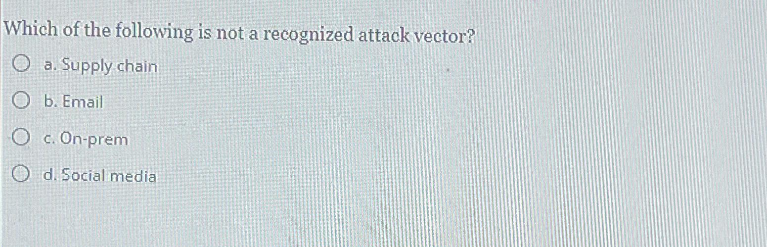  Which of the following is not a recognized attack vector? a.
