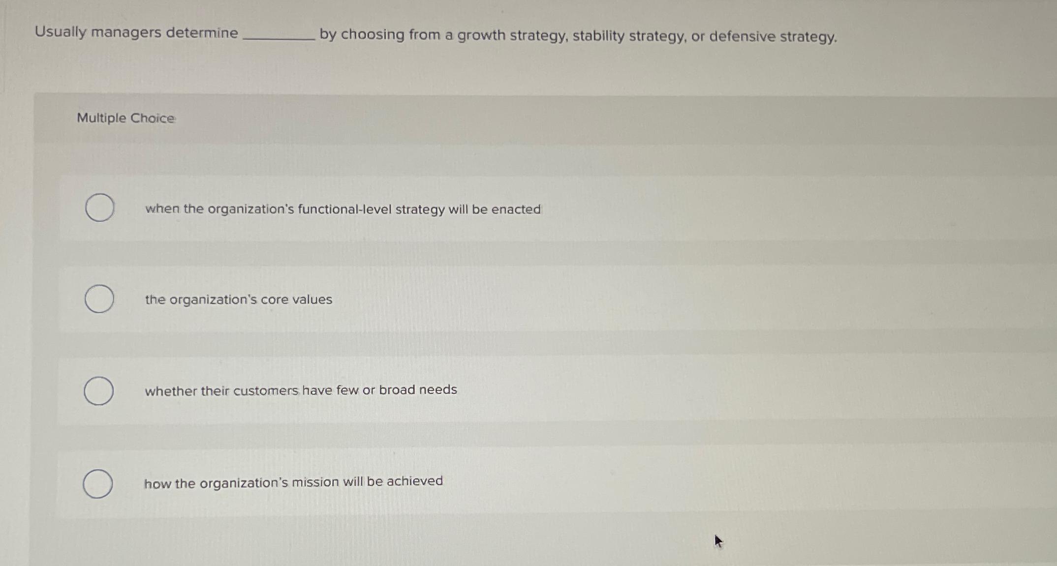  Usually managers determine by choosing from a growth strategy, stability strategy,