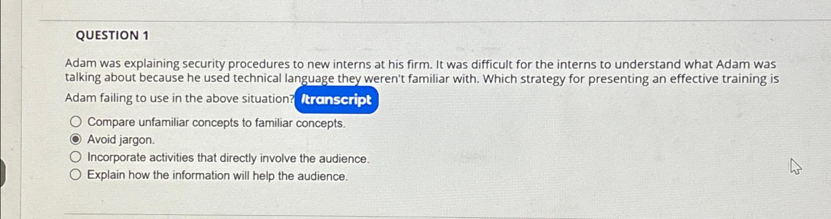  QUESTION 1 Adam was explaining security procedures to new interns at