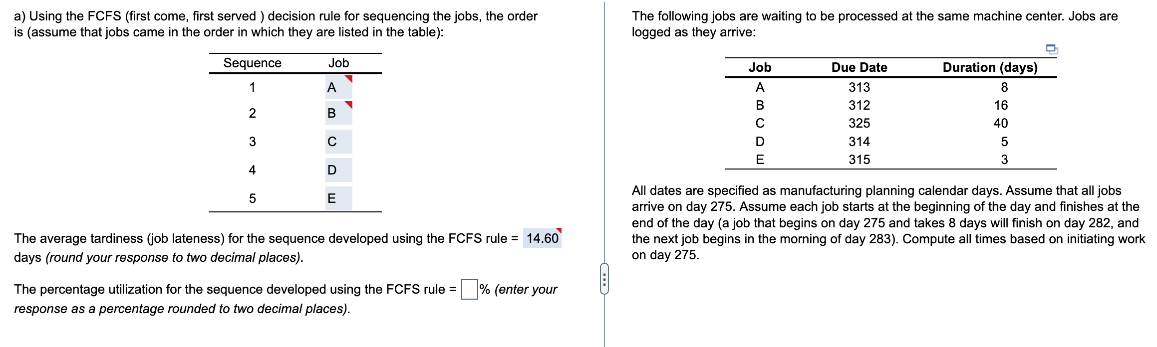  a) Using the FCFS (first come, first served ) decision rule