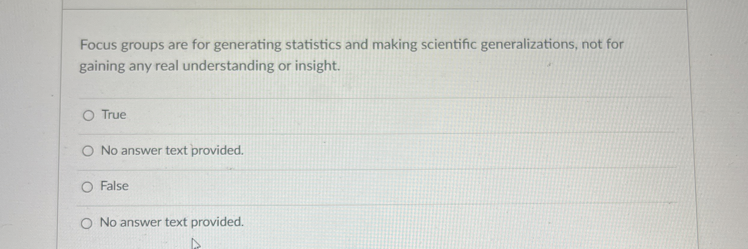  Focus groups are for generating statistics and making scientific generalizations, not