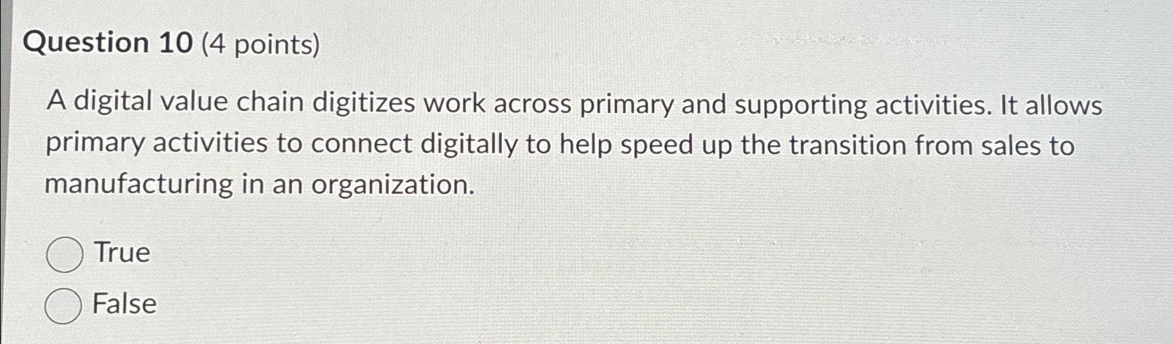  Question 10(4 points) A digital value chain digitizes work across primary