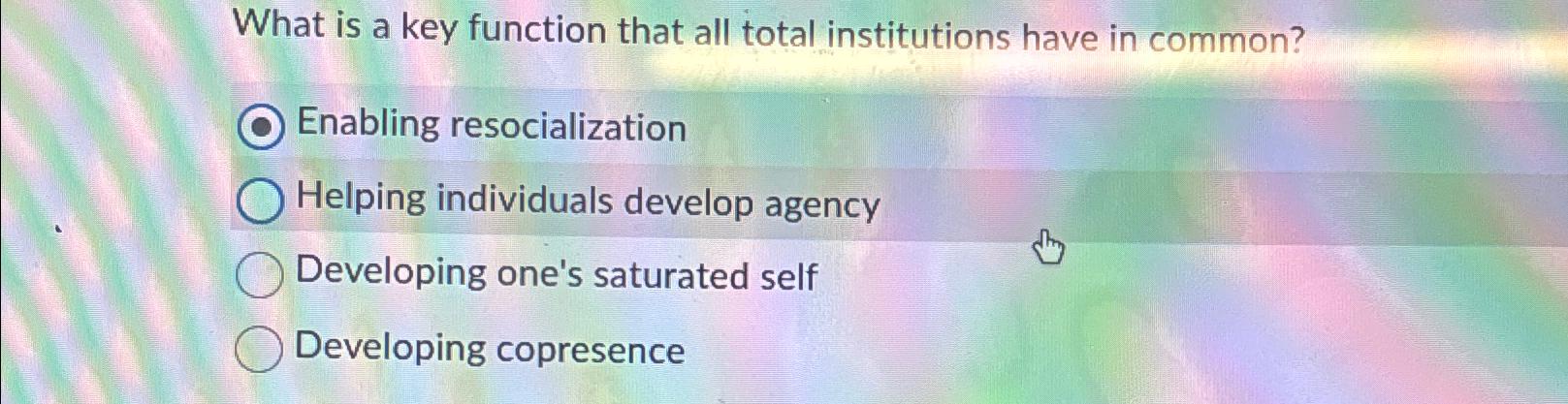  What is a key function that all total institutions have in