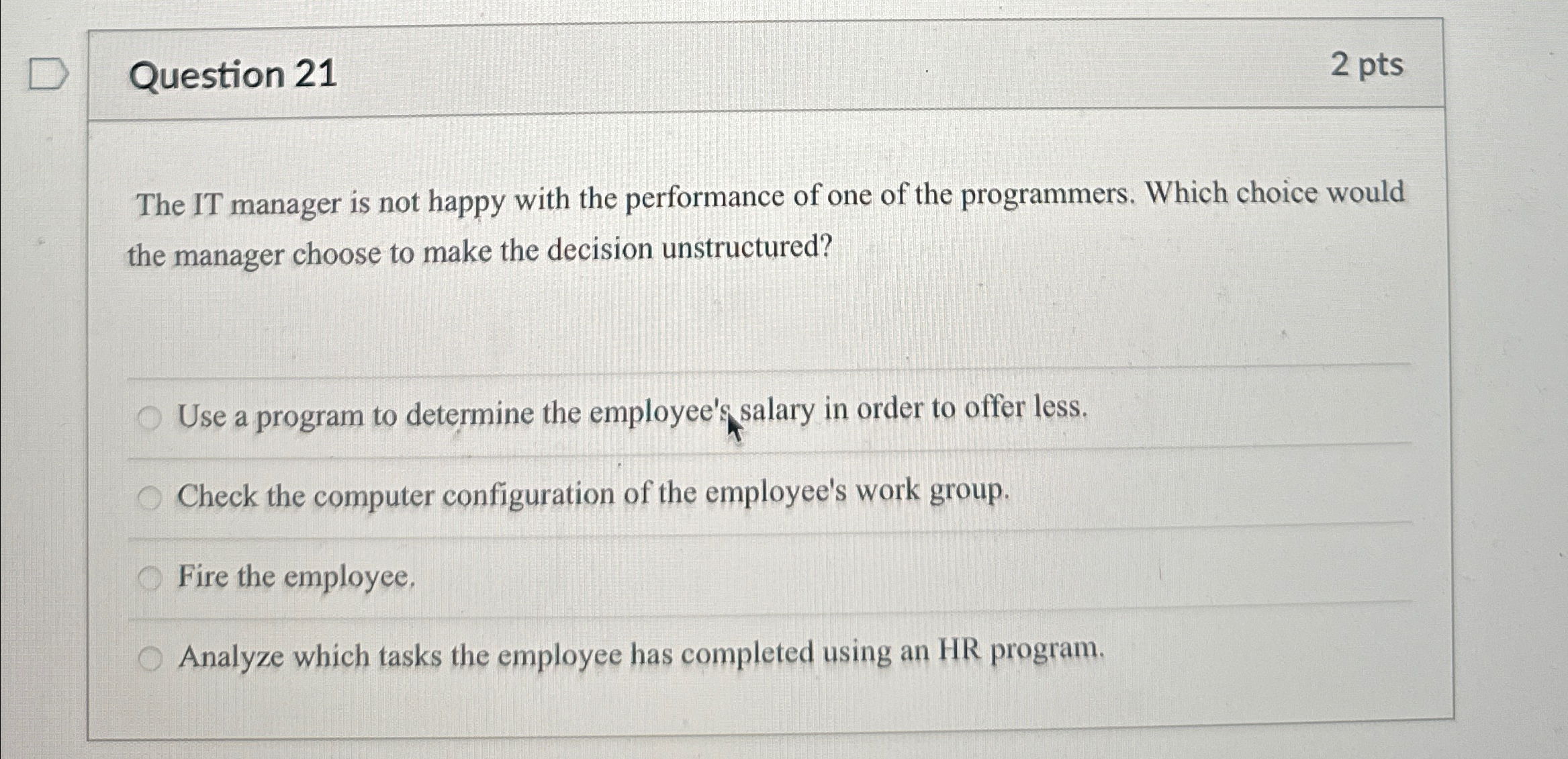  Question 21 2 pts The IT manager is not happy with