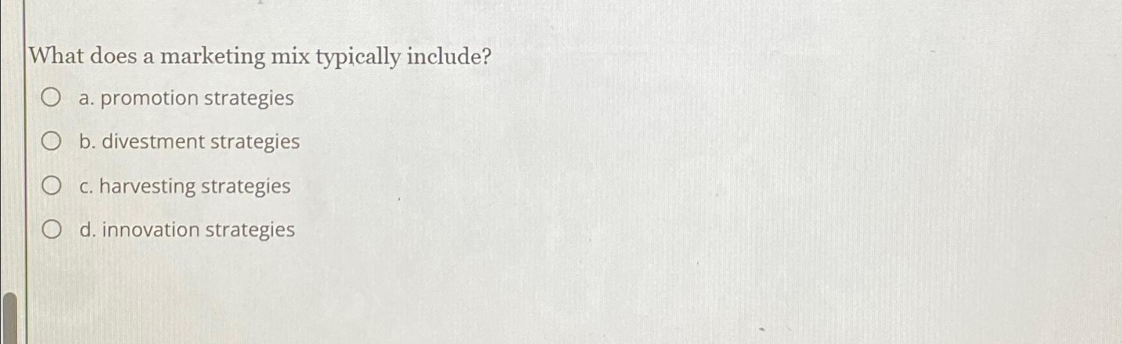  What does a marketing mix typically include? a. promotion strategies b.