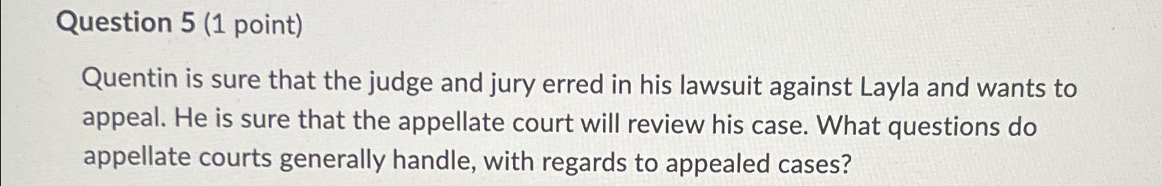  Question 5(1 point) Quentin is sure that the judge and jury