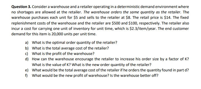 Question 3. Consider a warehouse and a retailer operating in a deterministic