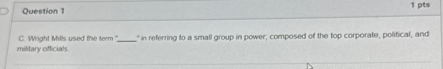  Question 1 1 pts C. Wright Mills used the term "