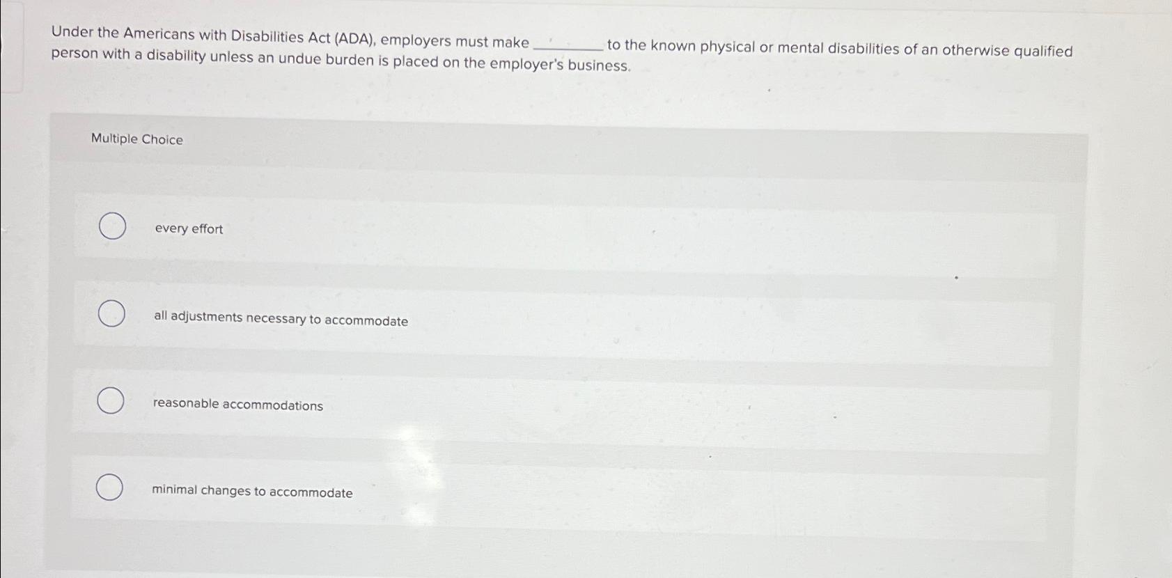  Under the Americans with Disabilities Act (ADA), employers must make to
