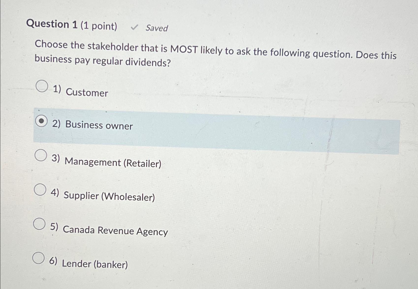  Question 1(1 point) Saved Choose the stakeholder that is MOST likely