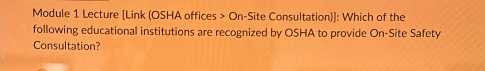  Module 1 Lecture [Link (OSHA offices > On-Site Consultation)]: Which of