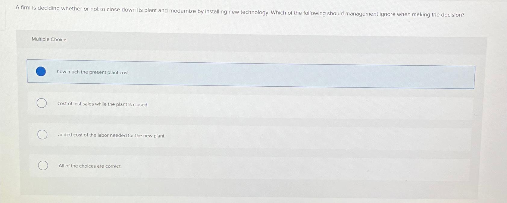  A firm is deciding whether or not to close down its