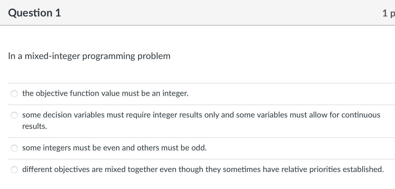  Question 1 In a mixed-integer programming problem the objective function value