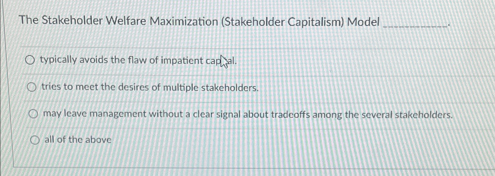  The Stakeholder Welfare Maximization (Stakeholder Capitalism) Model typically avoids the flaw