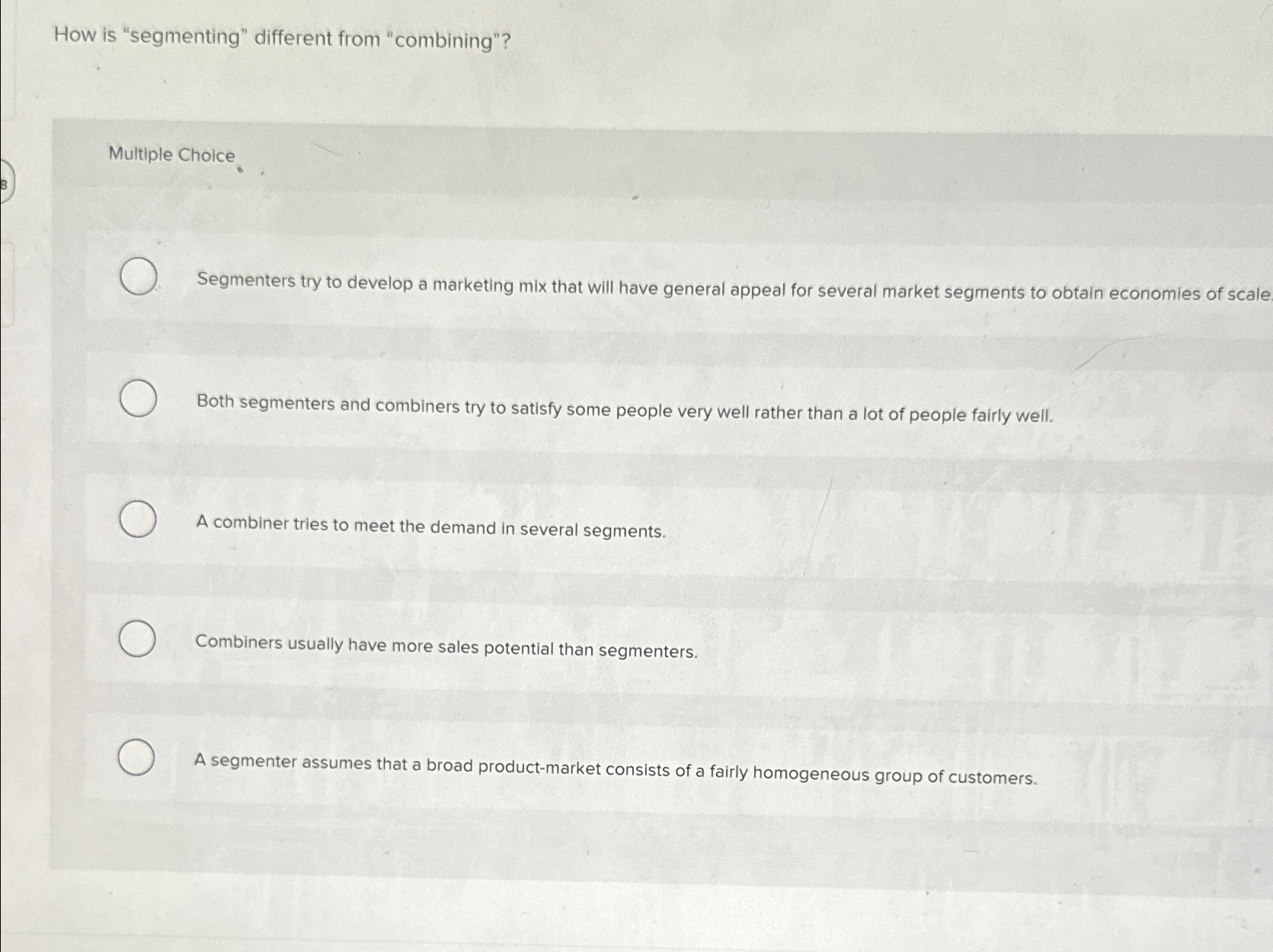  How is "segmenting" different from "combining"? Multiple Choice Segmenters try to