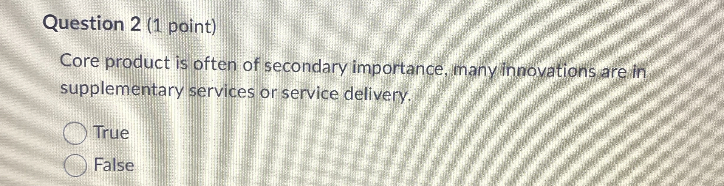  Question 2(1 point) Core product is often of secondary importance, many