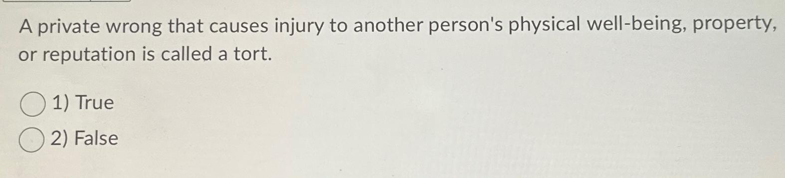  A private wrong that causes injury to another person's physical well-being,