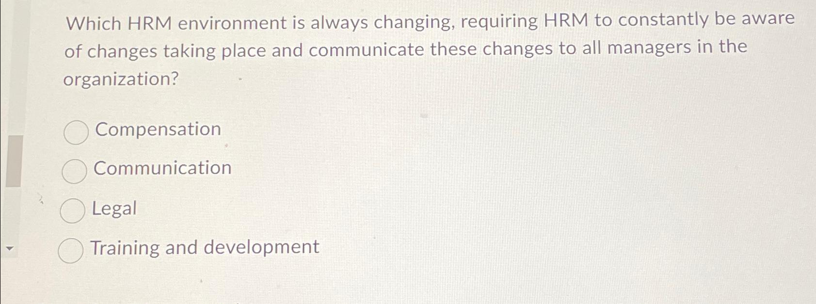  Which HRM environment is always changing, requiring HRM to constantly be