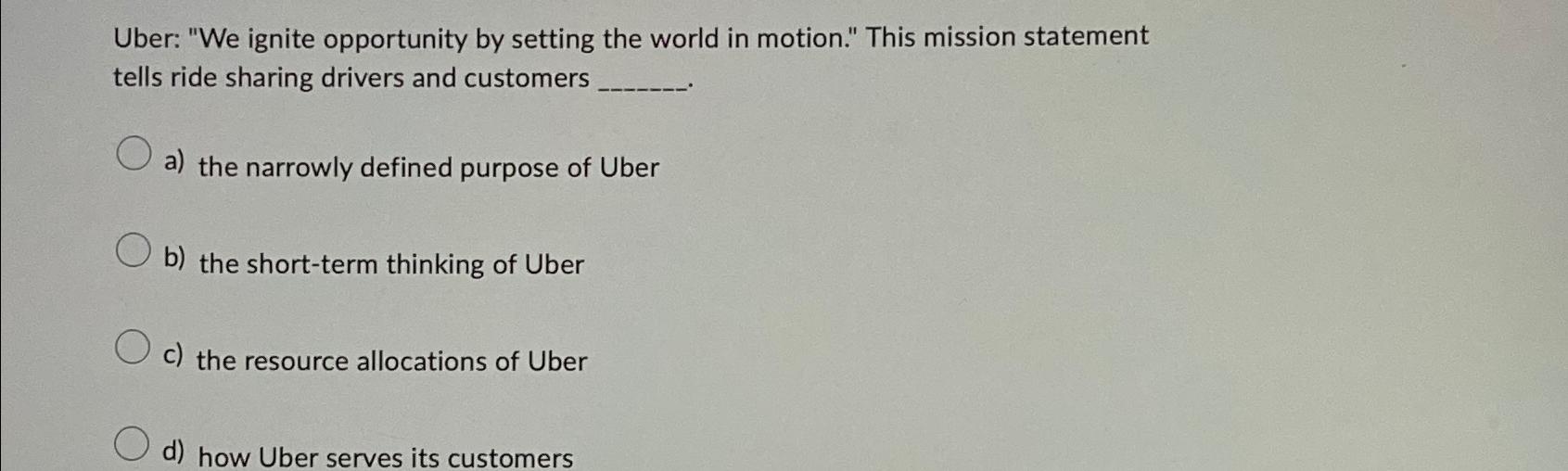  Uber: "We ignite opportunity by setting the world in motion." This