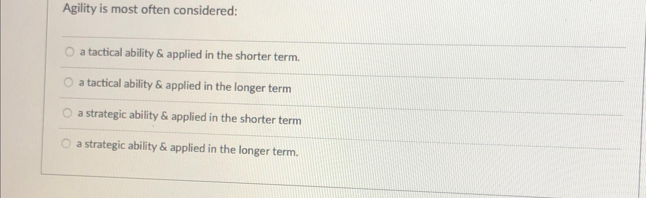 Agility is most often considered: a tactical ability & applied in