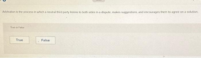  Arbitration is the process in which a neutral third party listens