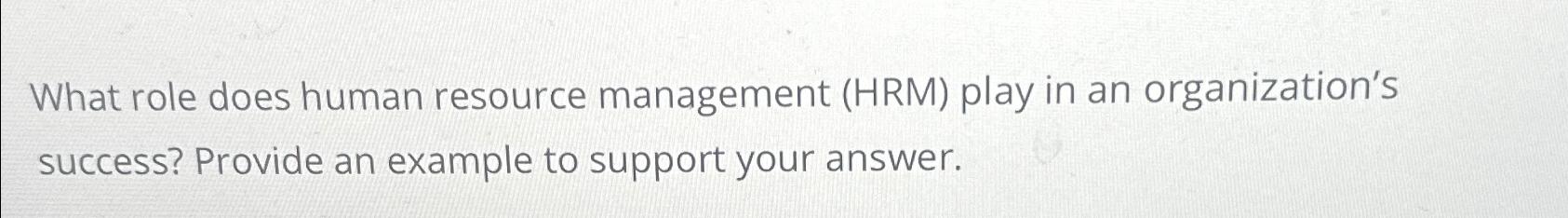  What role does human resource management (HRM) play in an organization's